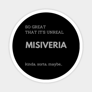 MISIVERIA, SO GREAT THAT IT IS UNREAL Magnet